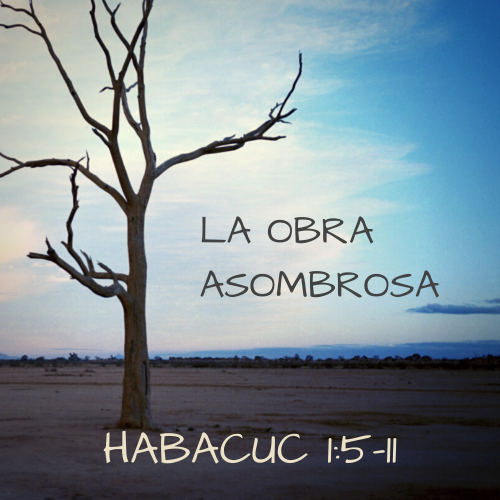 Habacuc 1:5-11 - La obra asombrosa