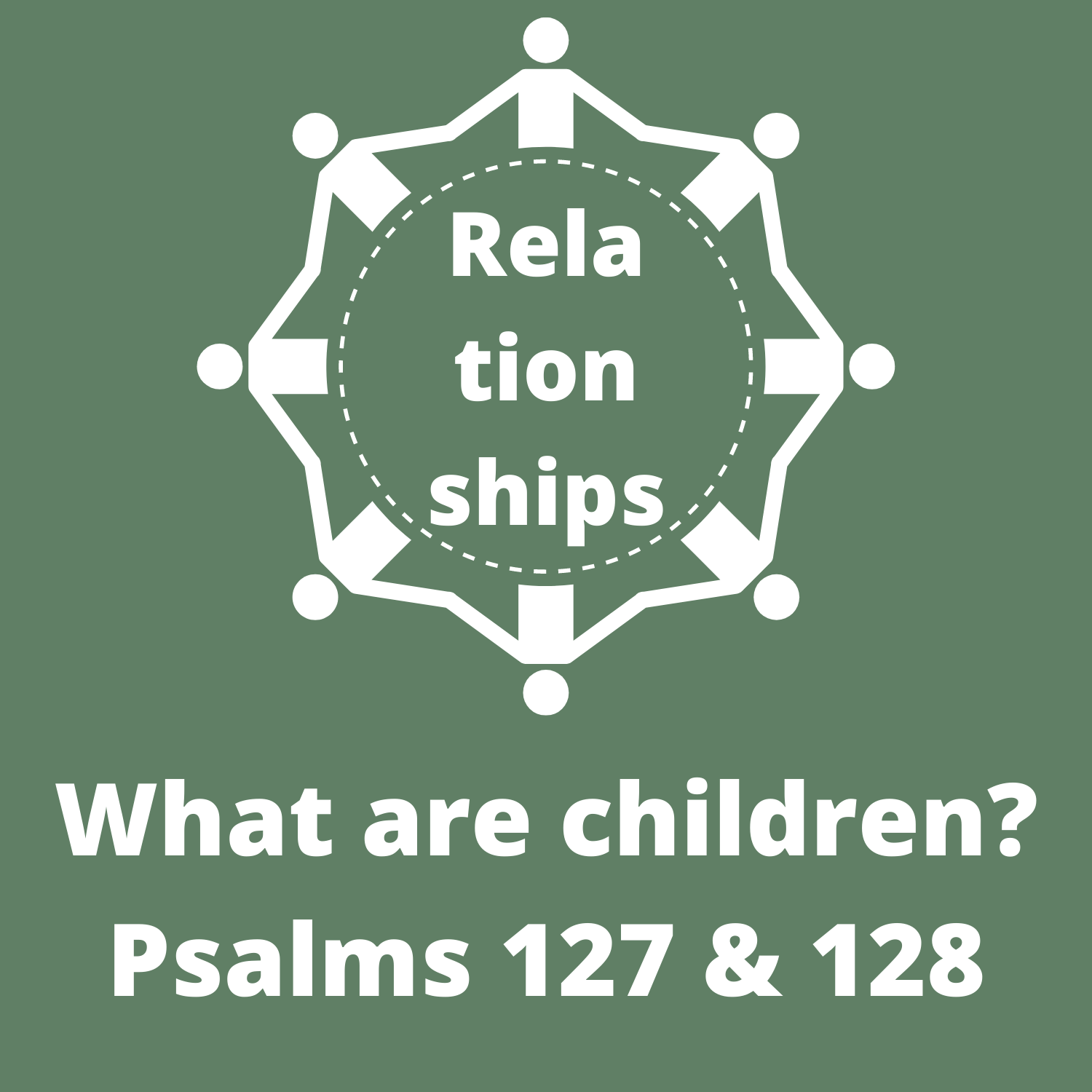 Psalm 127-128 - What are children?