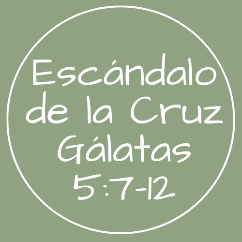 Gálatas 5:7-12 - Escándalo de la Cruz