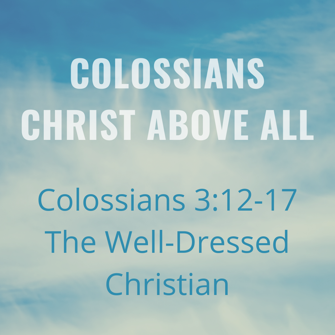 Colossians 3:12-17 - The Well-Dressed Christian
