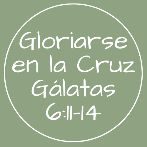Gálatas 6:11-14 - Gloriarse en la cruz