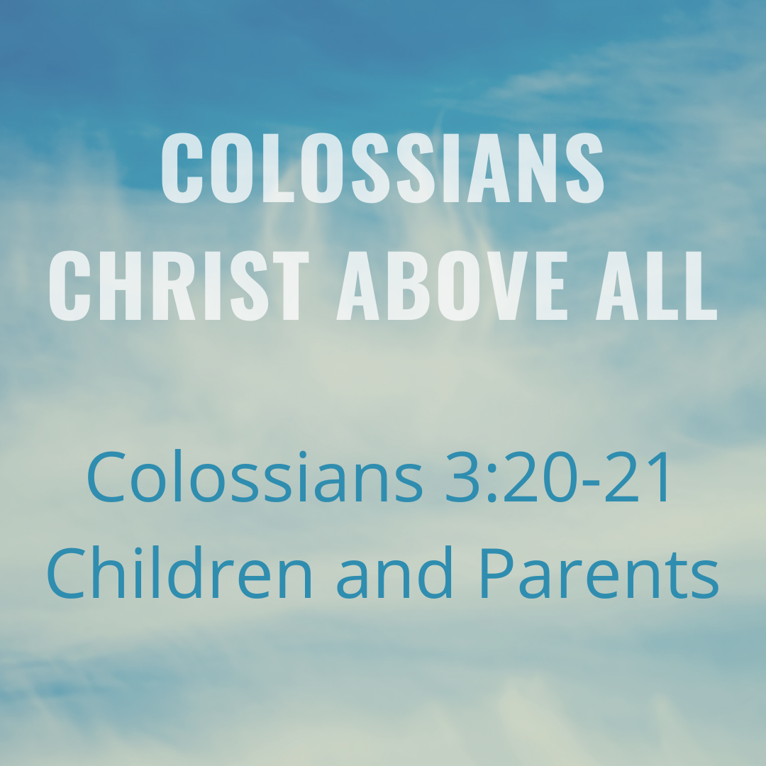 Colossians 3:20-21 - Children and Parents
