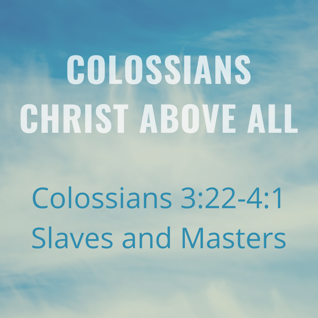 Colossians 3:22-4:1 - Slaves and Masters