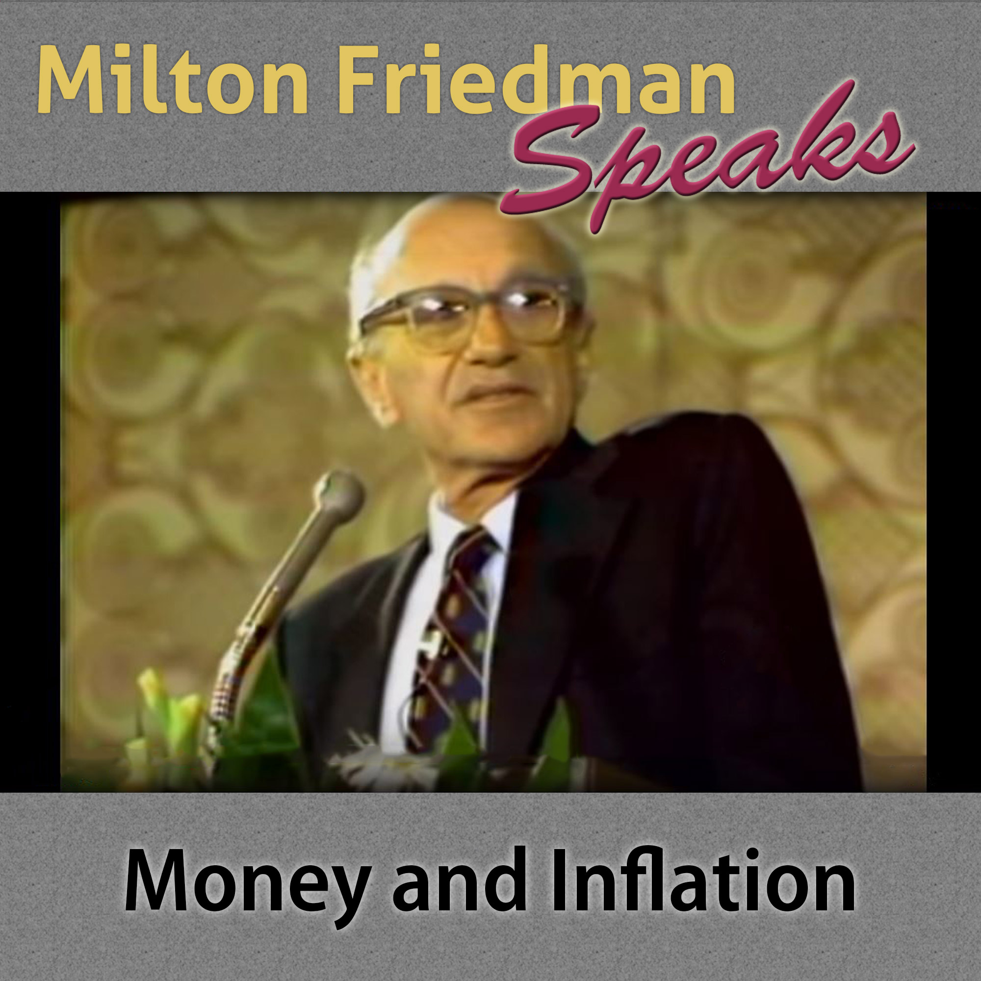 Episode 6 - Milton Friedman Speaks - Money and Inflation