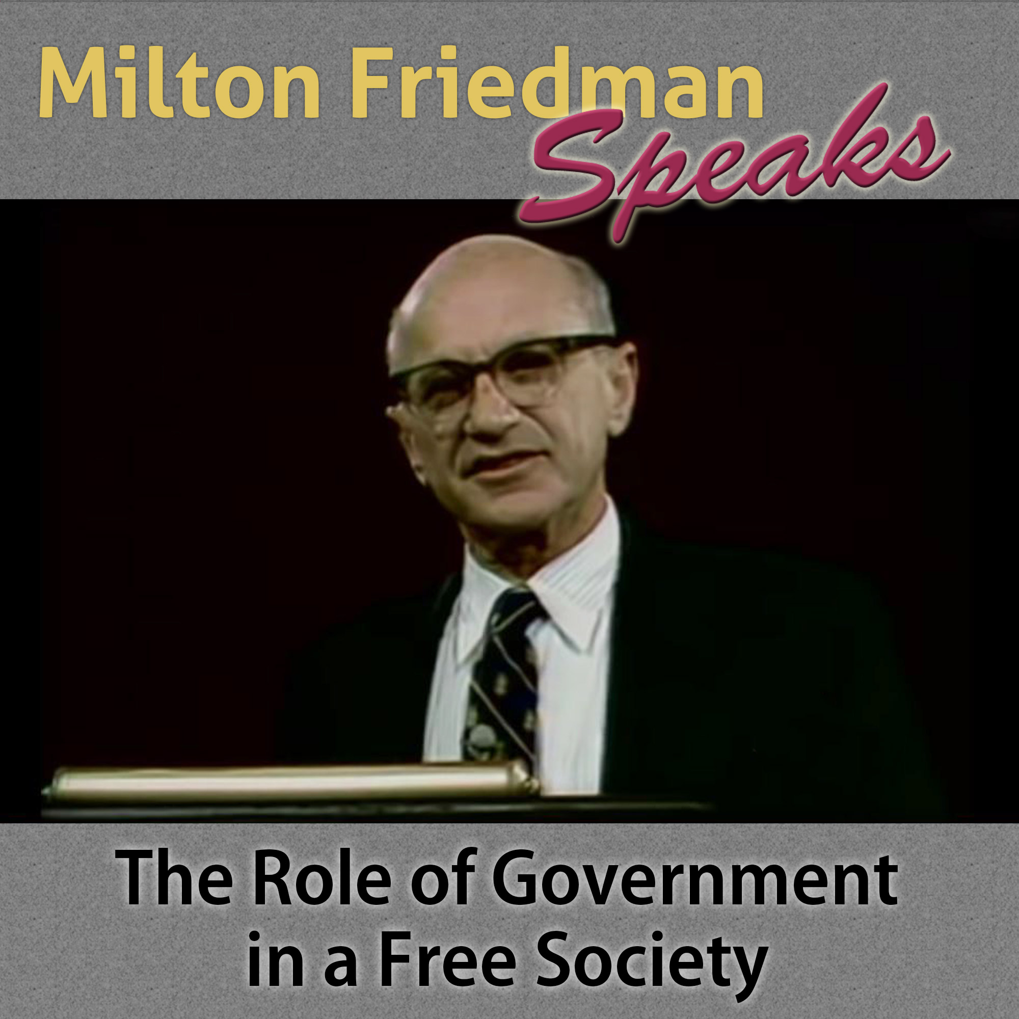 Episode 4 - Milton Friedman Speaks - The Role of Government in a Free Society