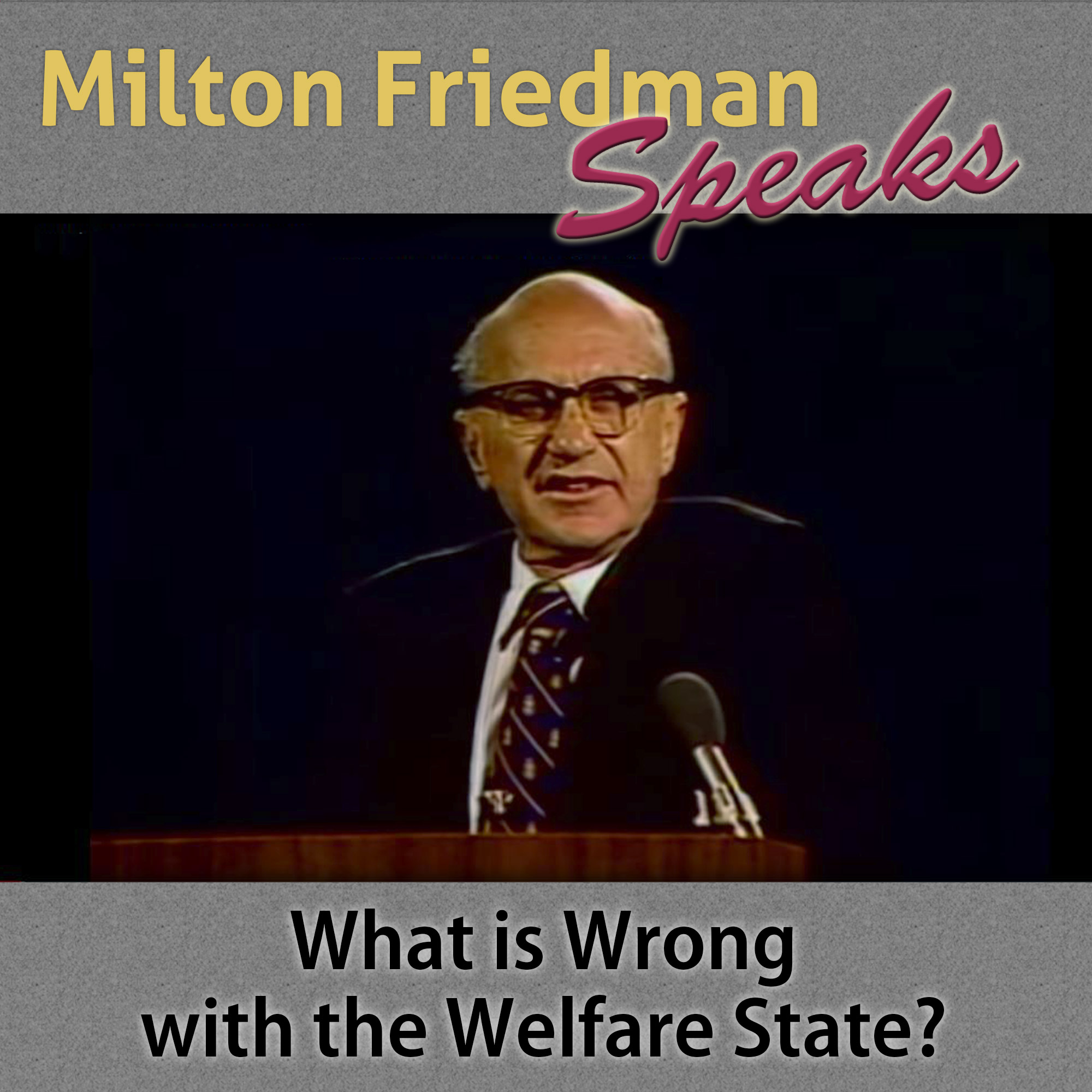Episode 5 - Milton Friedman Speaks - What is Wrong with the Welfare State?