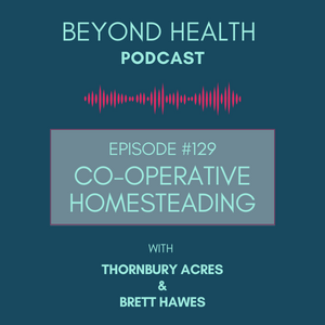 #129: Co-operative Homesteading w Thornbury Acres