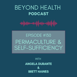 #130: Permaculture and Self-Sufficiency w Angela Durante