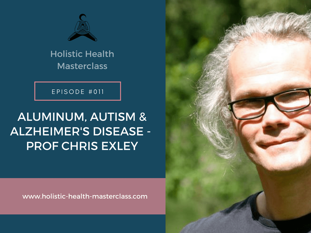 #011: Aluminum, Autism and Alzheimer&#8217;s Disease