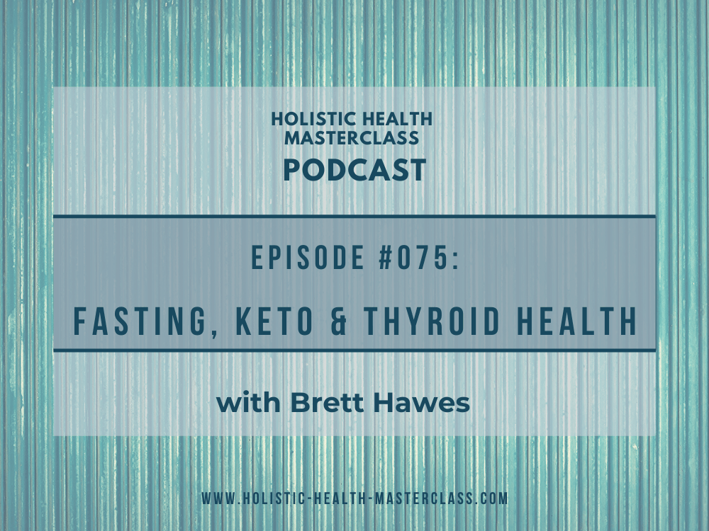 #075: Intermittent Fasting, Keto and Thyroid Health