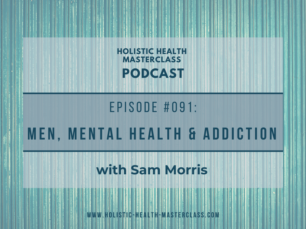 #091: Men, Mental Health & Addiction