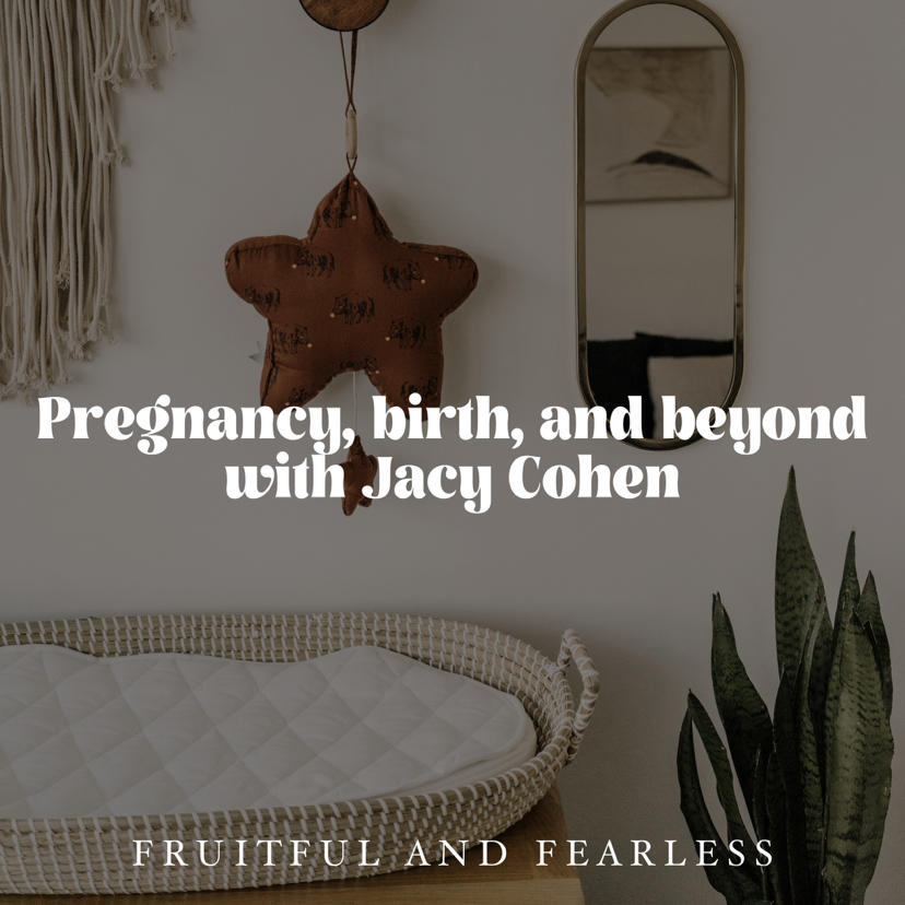 #99 Pregnancy, Birth, &amp; Beyond with Jacy Cohen