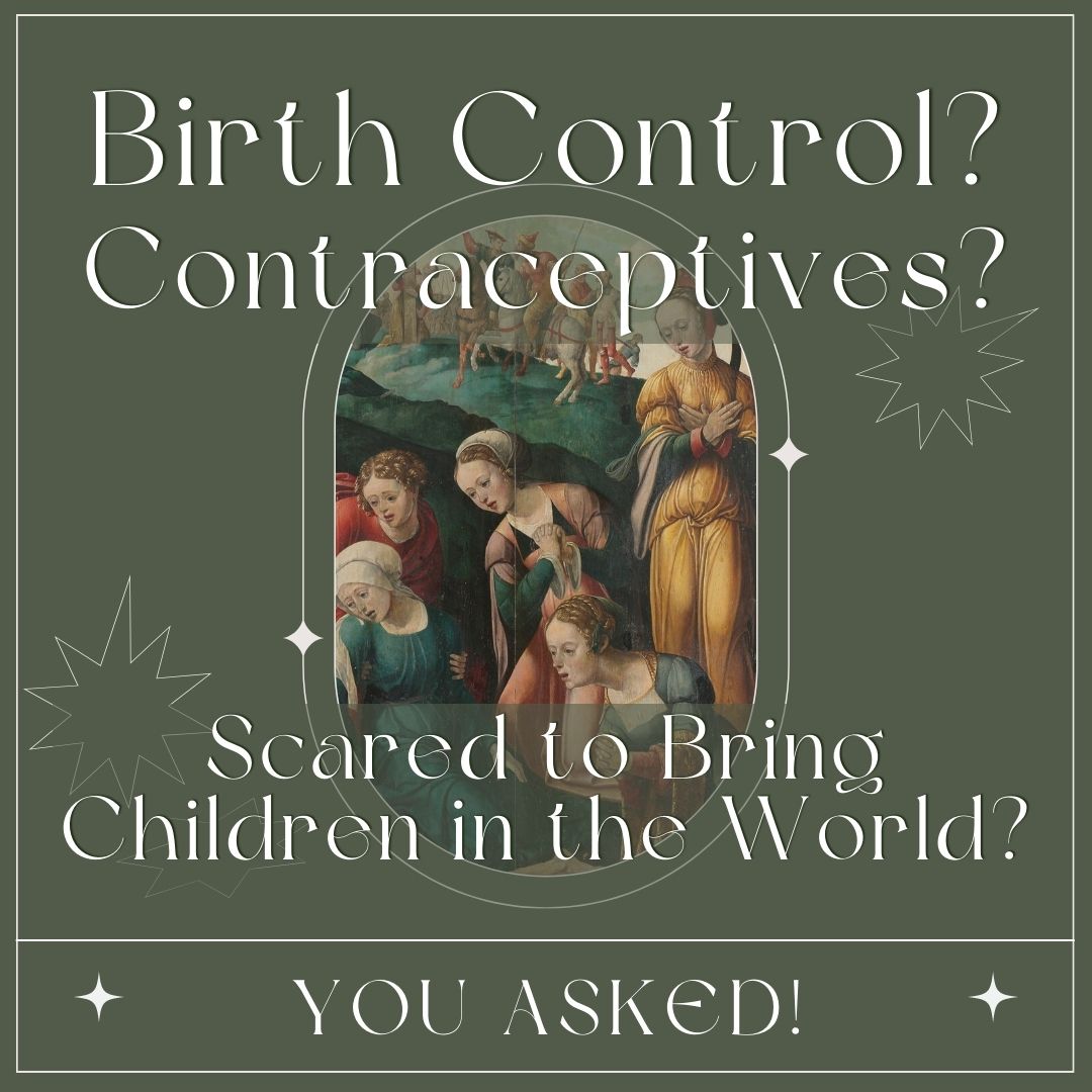 You asked! Birth Control? Contraceptives? Are We Scared to Bring Children in This World?