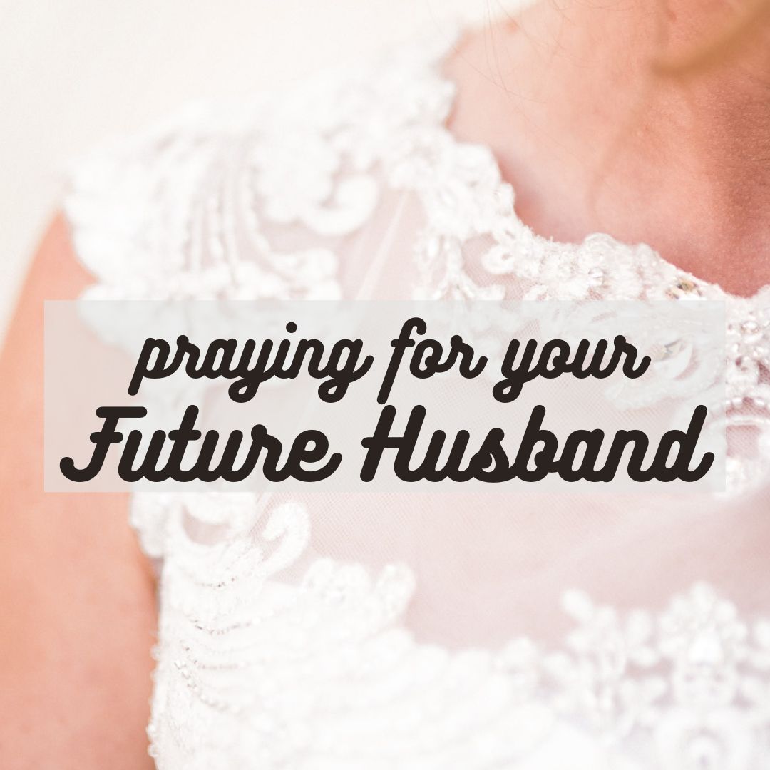 The Power of Praying For Your Future Husband