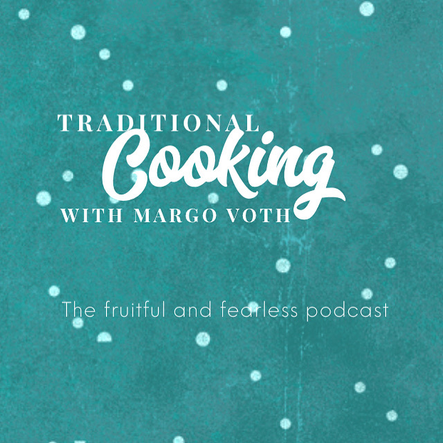 #77 Traditional Cooking with Margo Voth