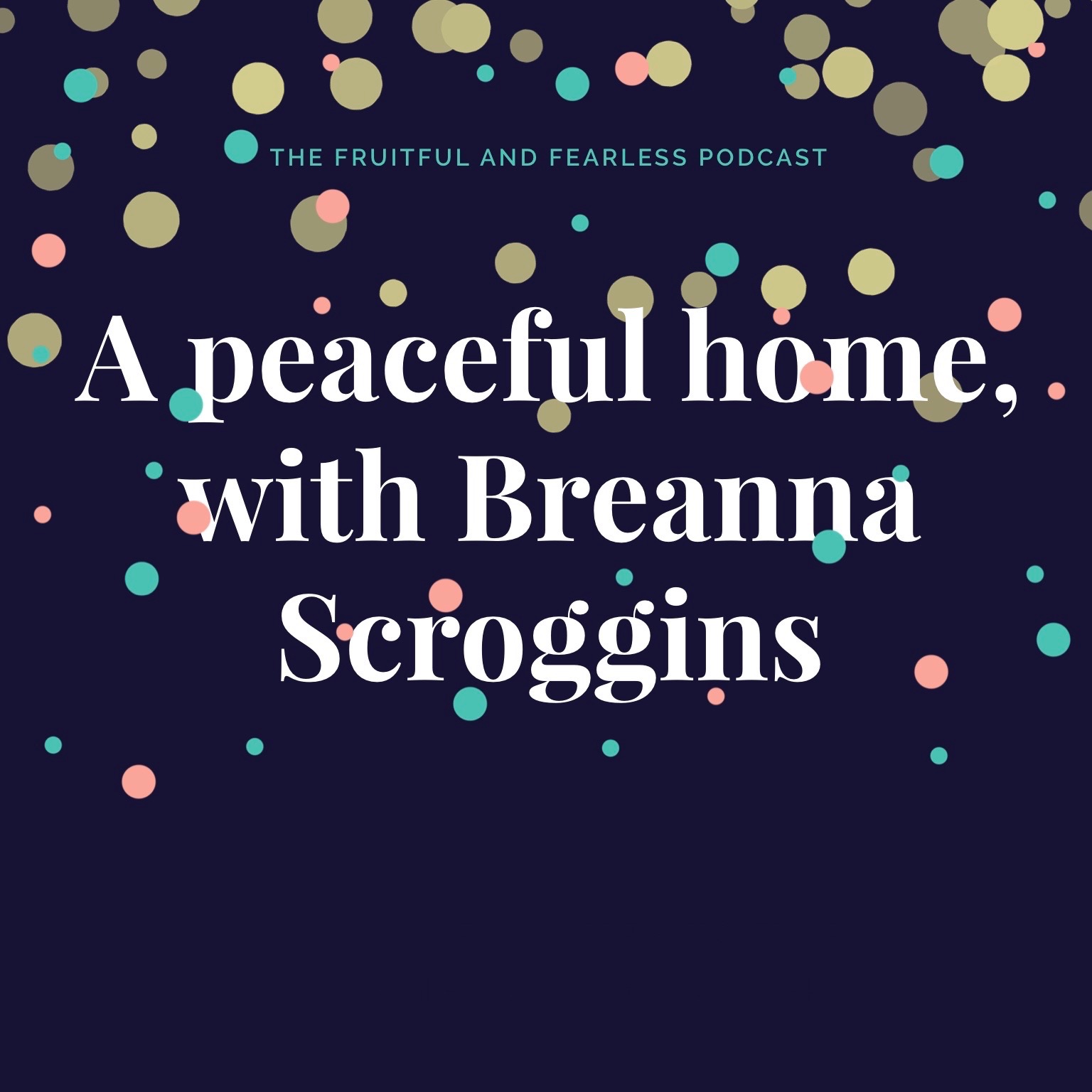 #49 A Peaceful Home with Breanna Scroggins
