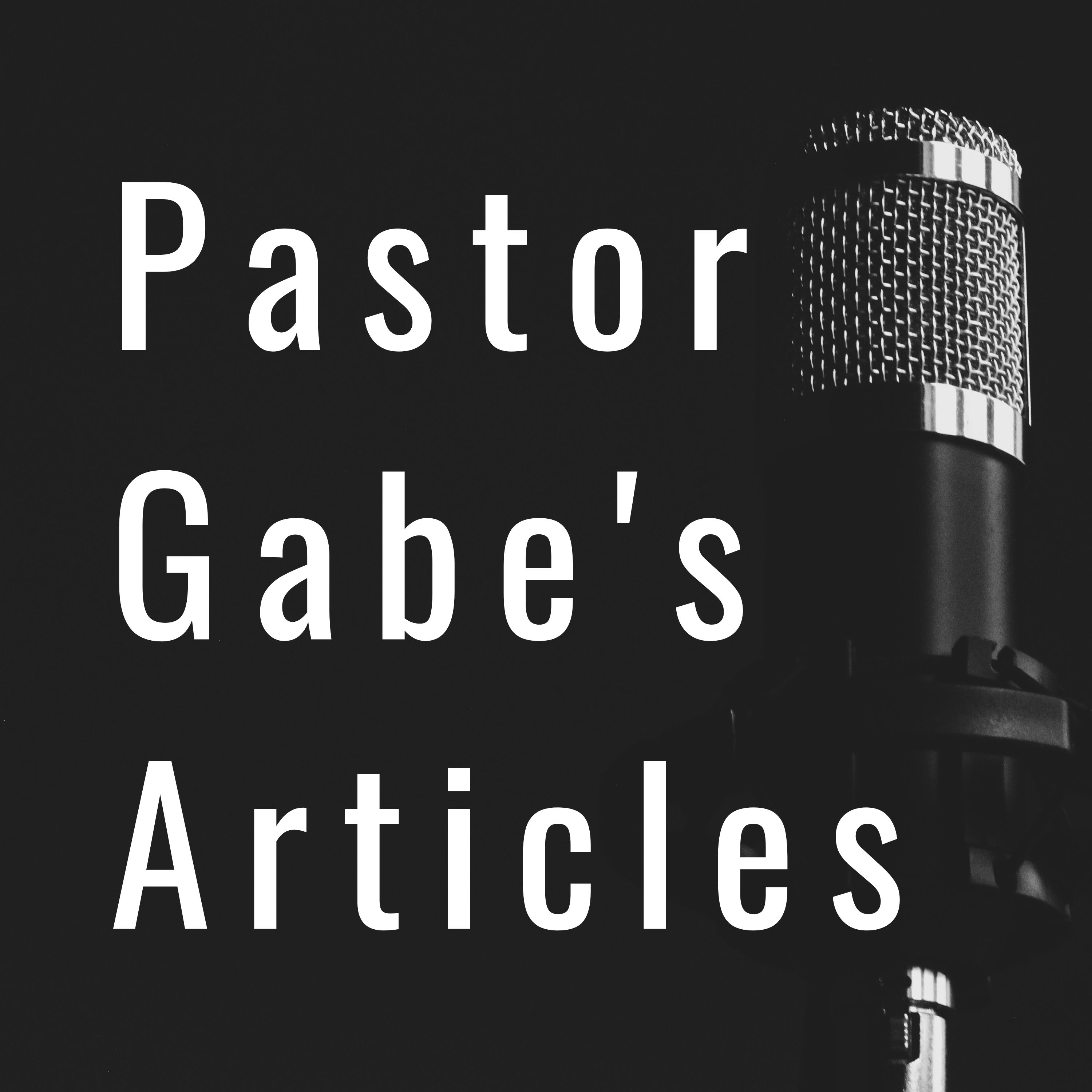 Pastor Gabe's Articles