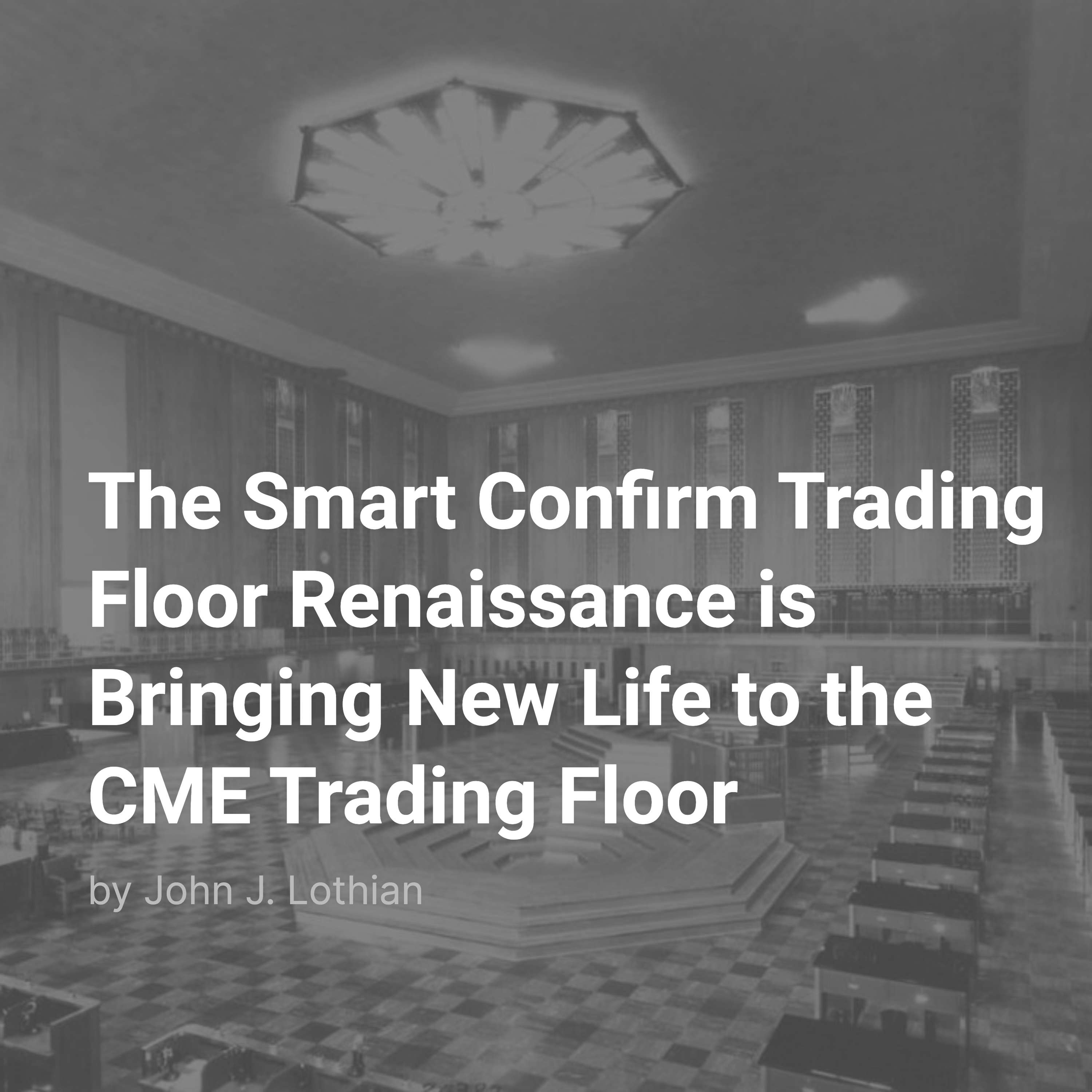 The Smart Confirm Trading Floor Renaissance is Bringing New Life to the CME Trading Floor