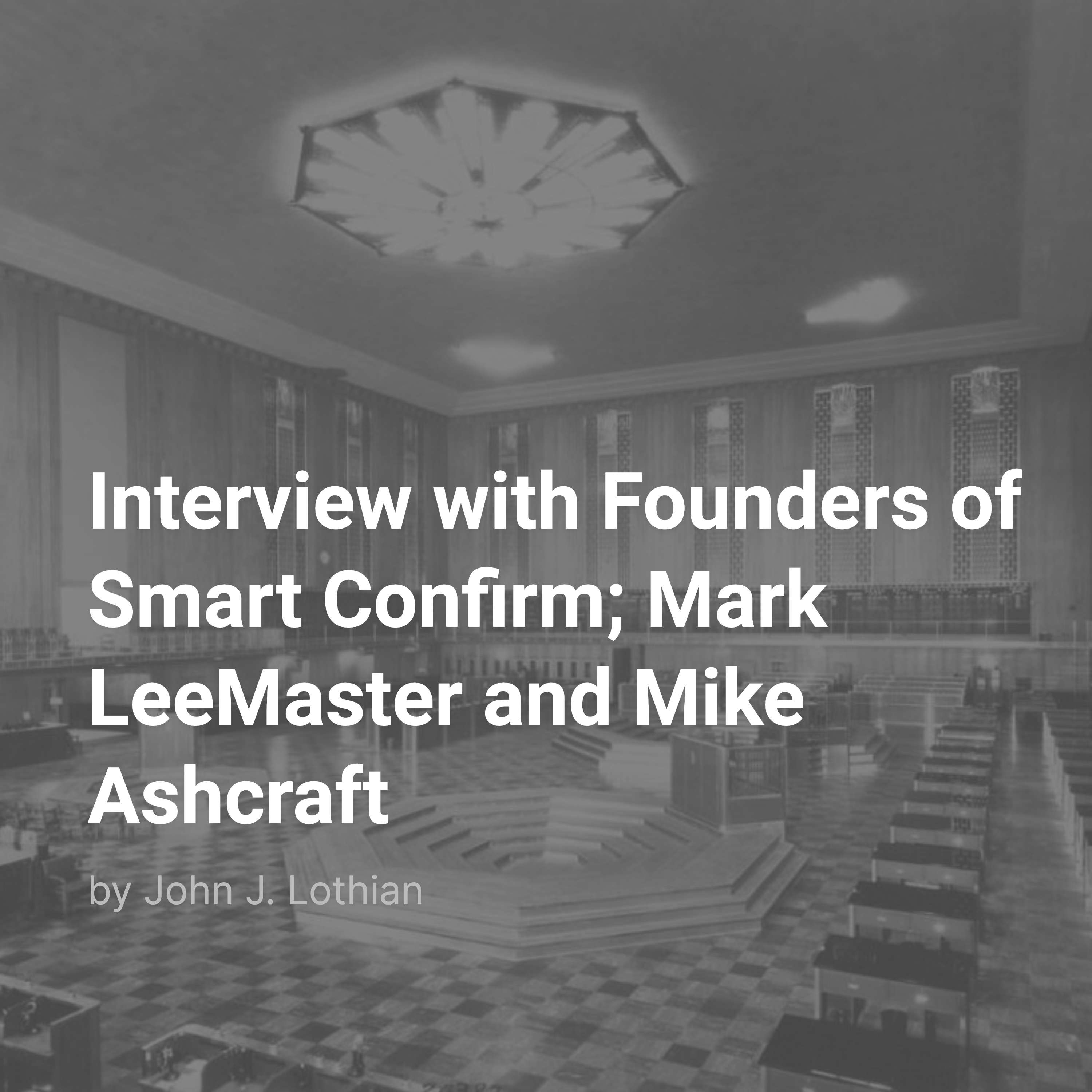 Interview with Founders of Smart Confirm; Mark LeeMaster and Mike Ashcraft