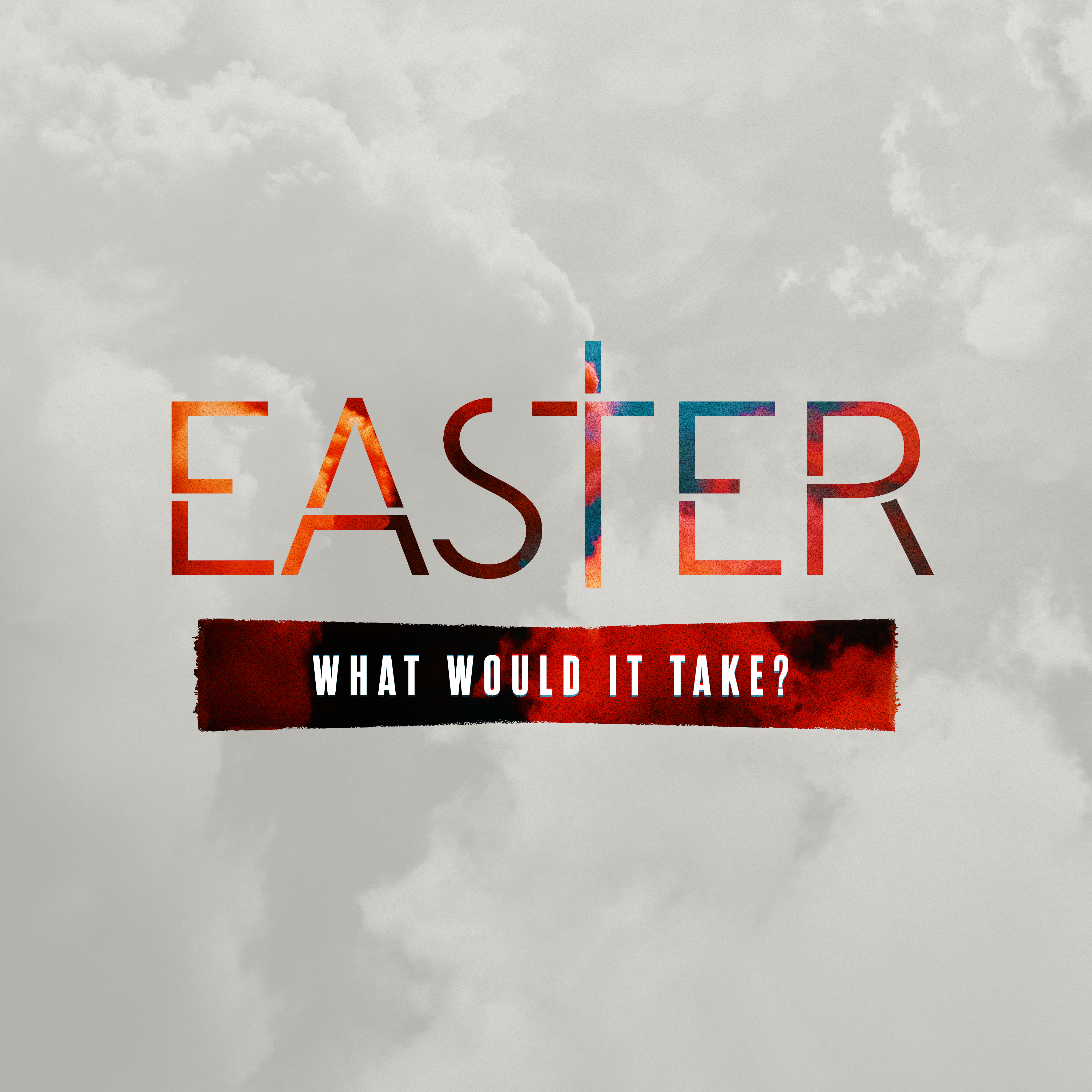Easter 2021: What Would It Take
