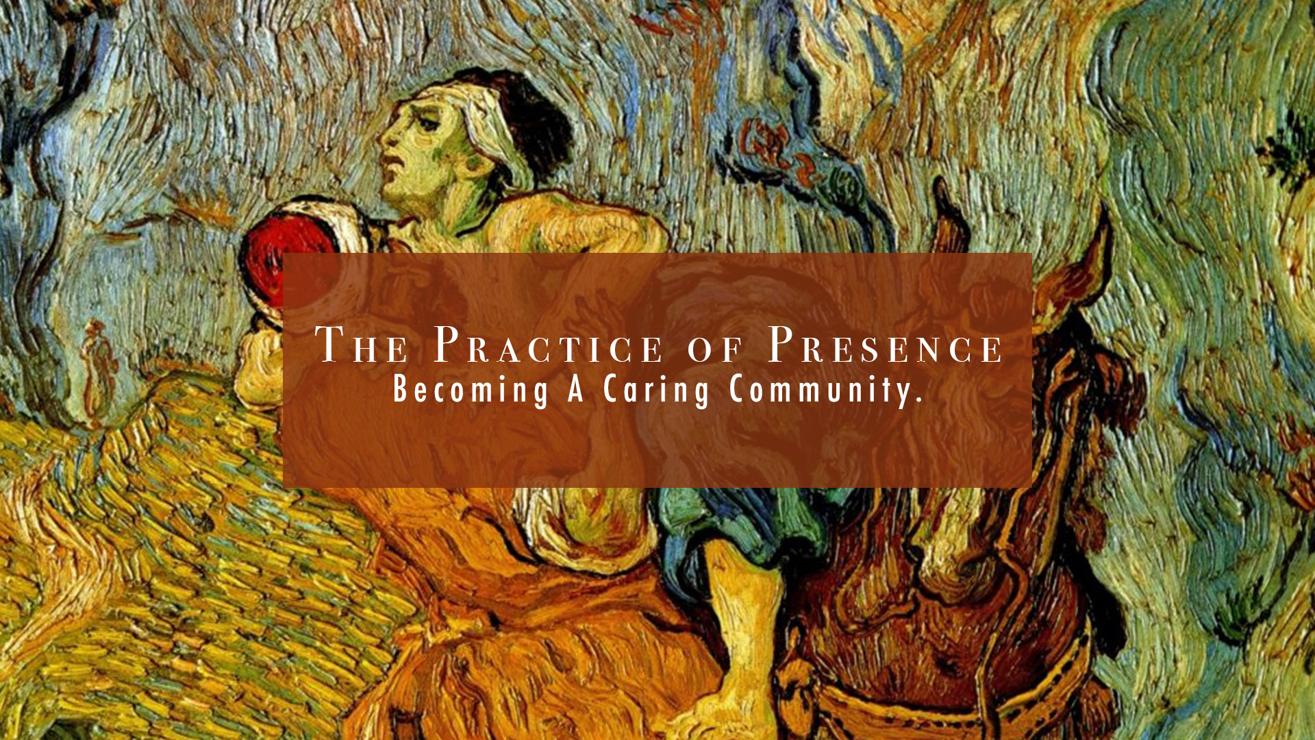 The Practice of Presence: Becoming A Caring Community