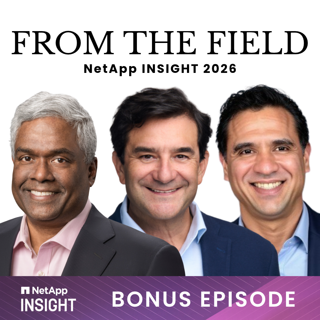 From The Field at NetApp Insight 2026 | The View From the Top: George Kurian, César Cernuda & Alvaro Celis on Getting AI Into Production
