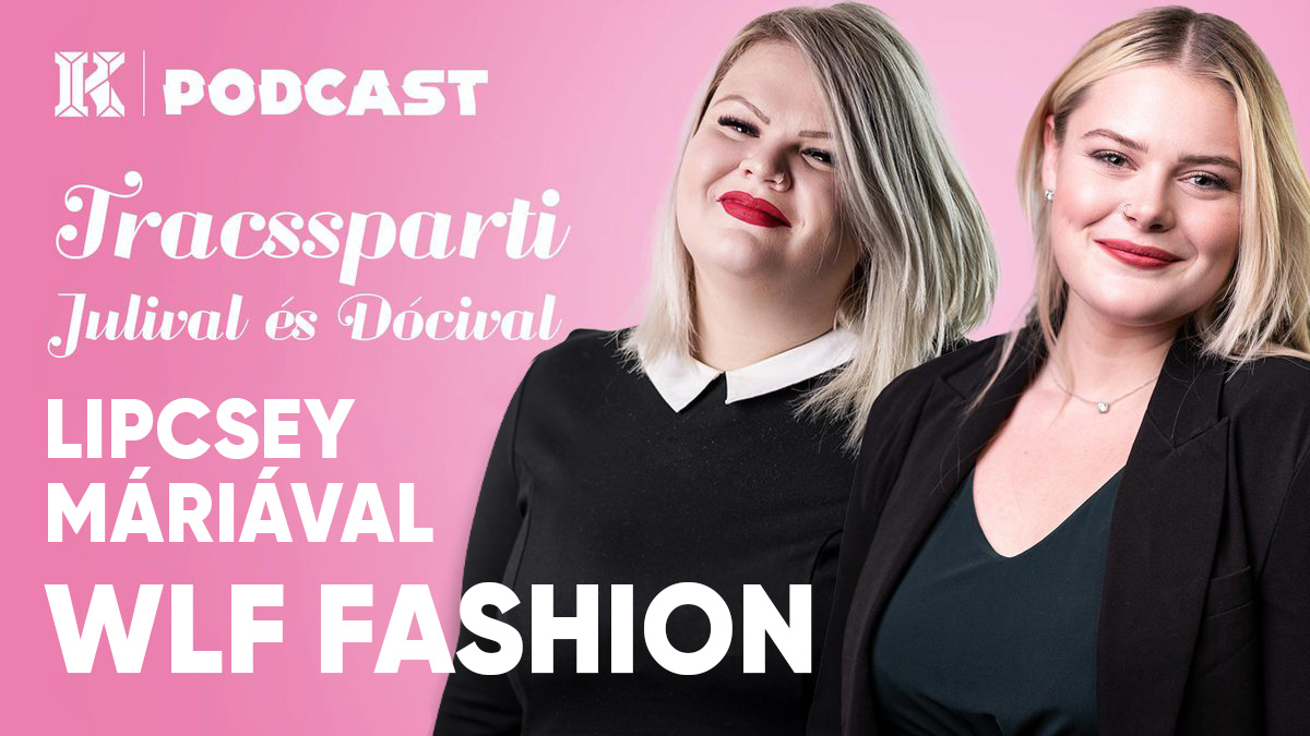 WLF Fashion Lipcsey Máriával | Traccsparti Julival és Dócival