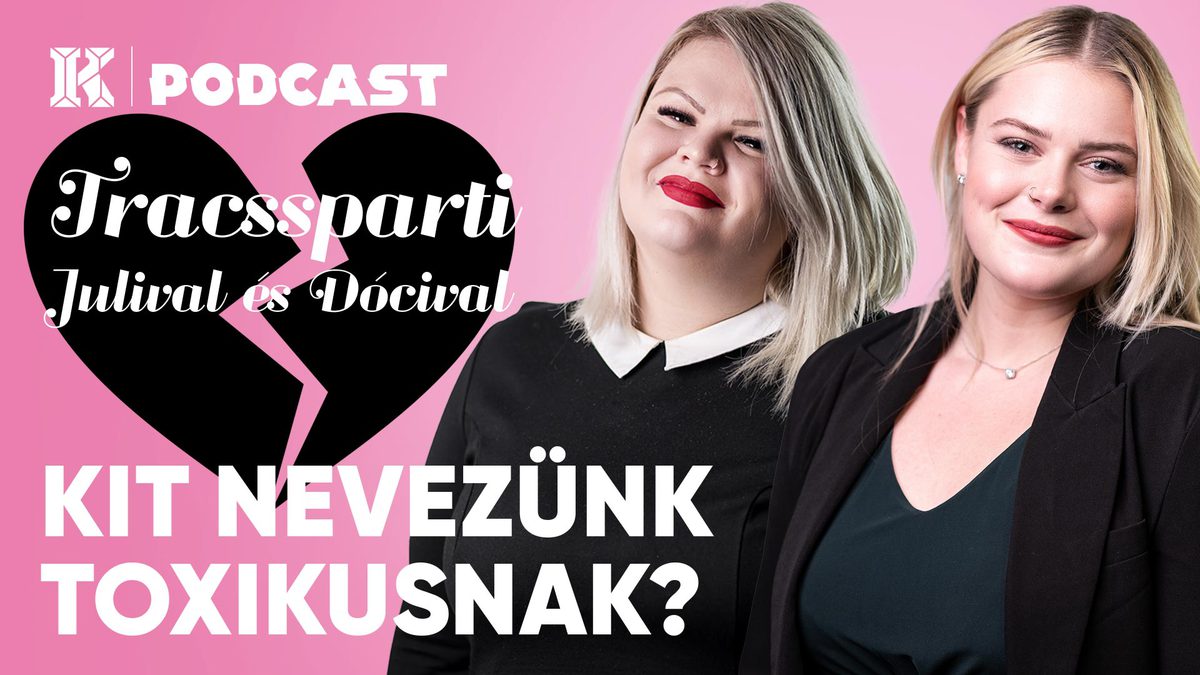 Kit nevezünk toxikusnak? | Traccsparti Julival és Dócival