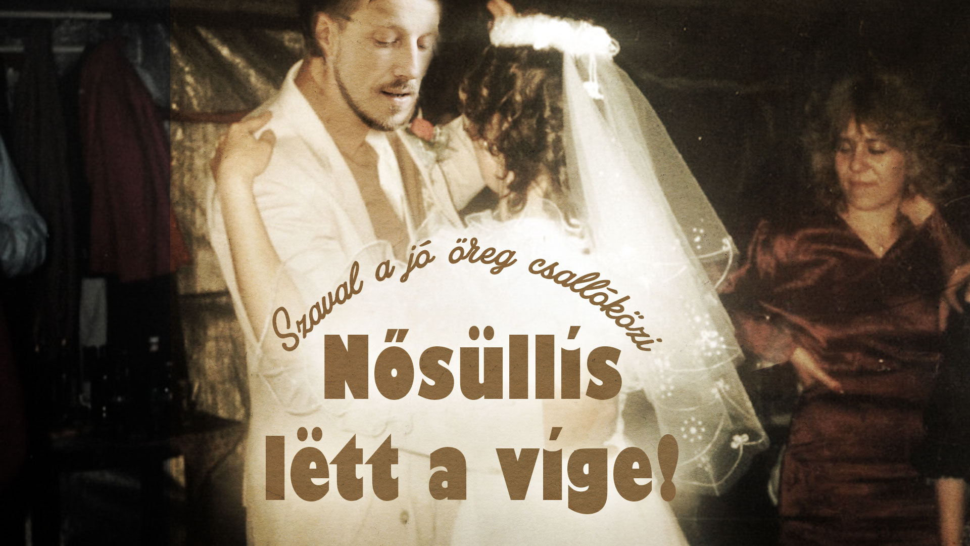 Szaval a jó öreg csallóközi: Nősűllís lett a víge!