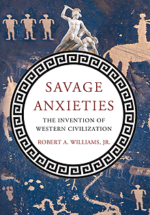 Professor Robert A. Williams: &#8220;Savage Anxieties&#8221;