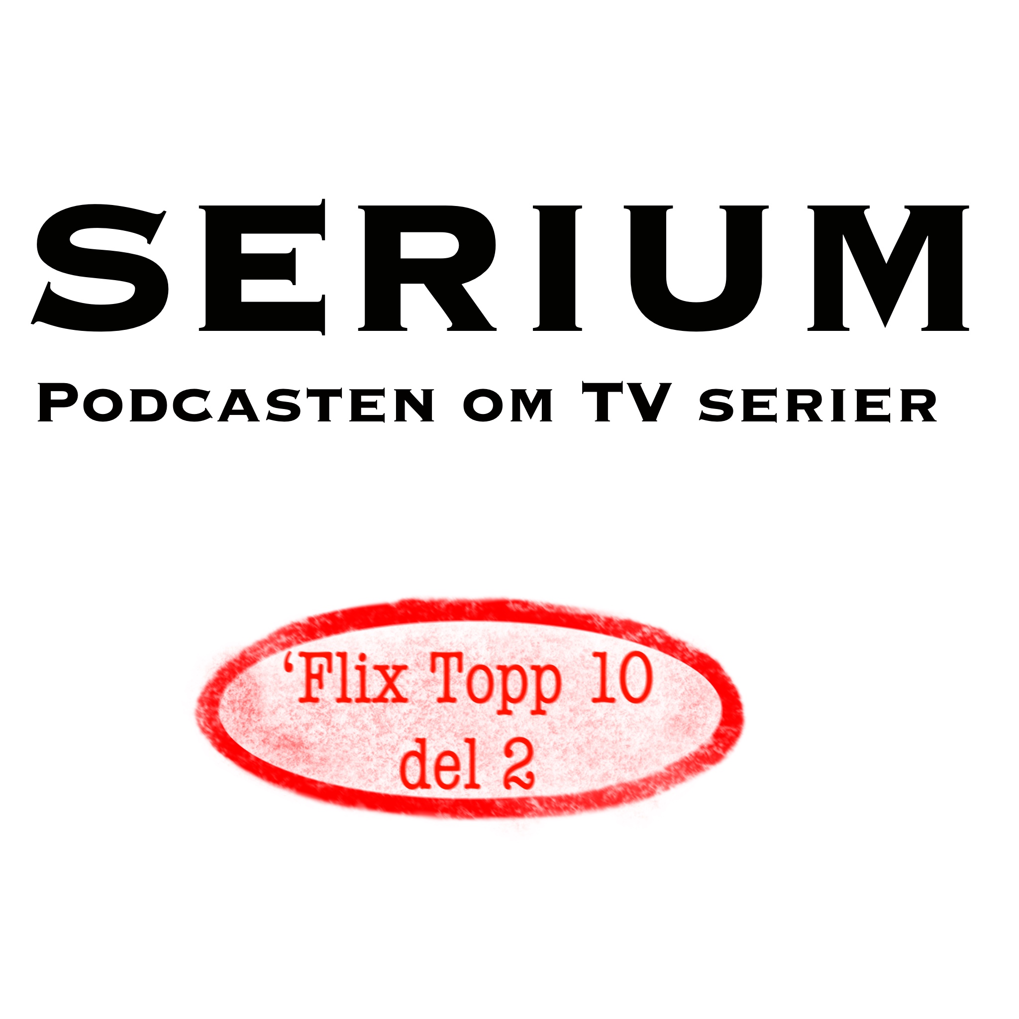 Serium Podcast eps.36: `flix Topp 10 del 2