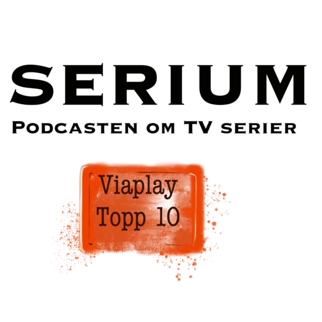 Serium Podcast eps.37: Viaplay Topp 10