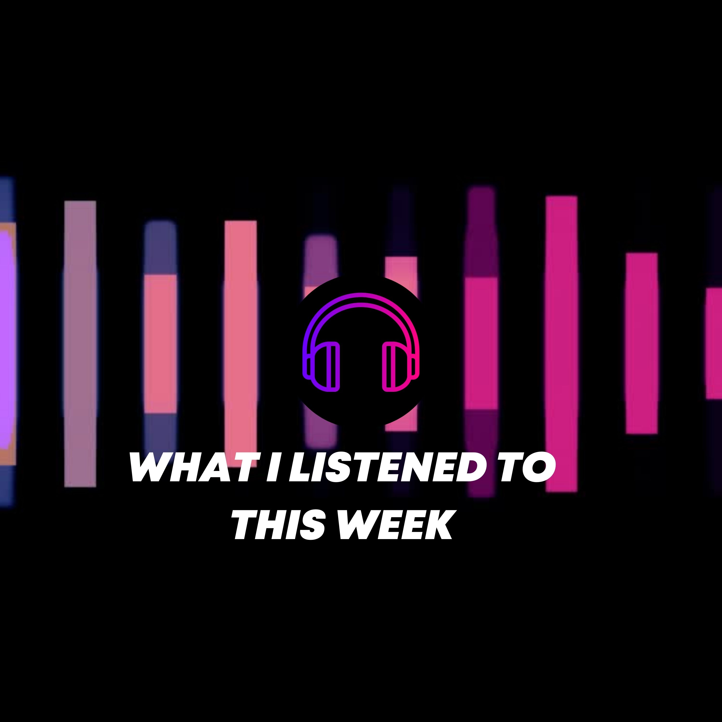 What I Listened To This Week