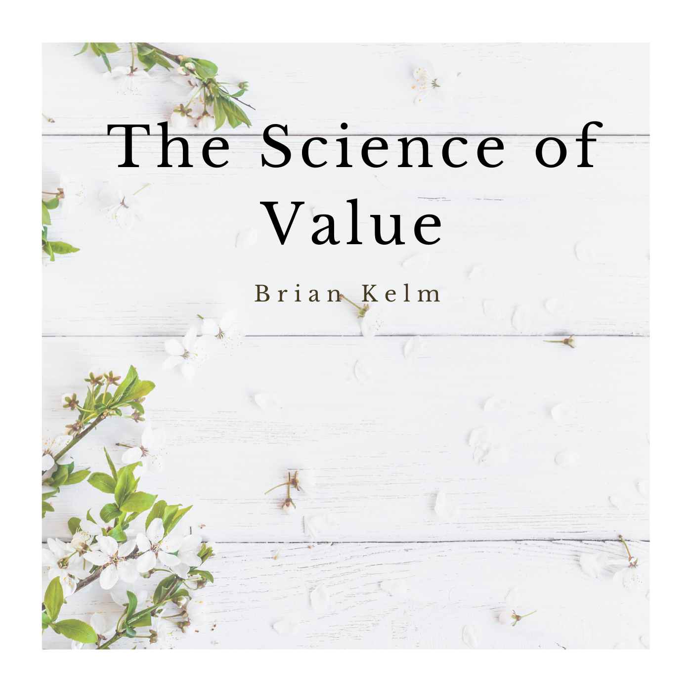 The Science of Value by Brian Kelm