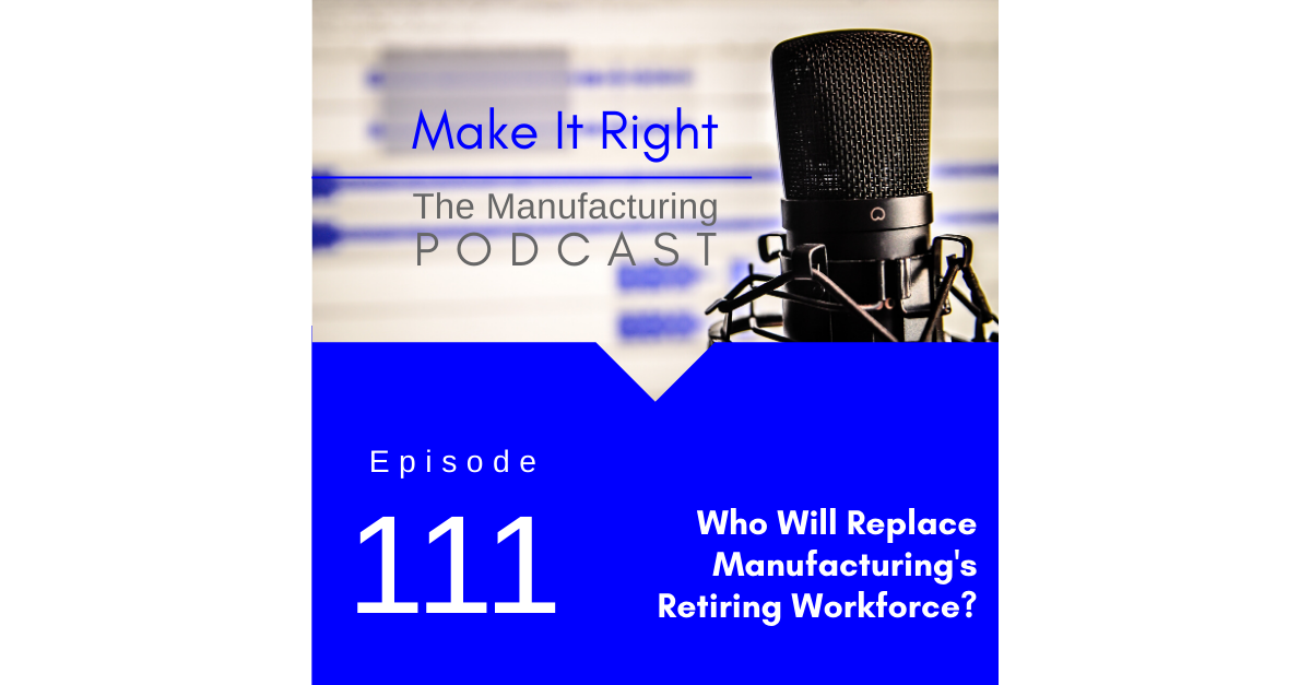 Episode #111: Who Will Replace Manufacturing's Retiring Workforce?