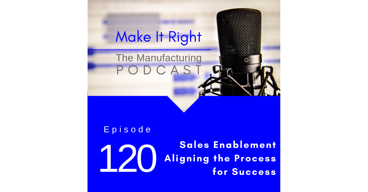 Episode 120: Sales Enablement: Aligning the Process for Success