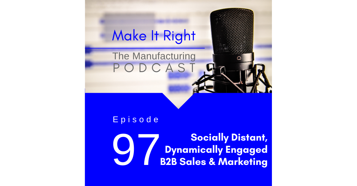 Episode 97: Socially Distant, Dynamically Engaged B2B Sales & Marketing