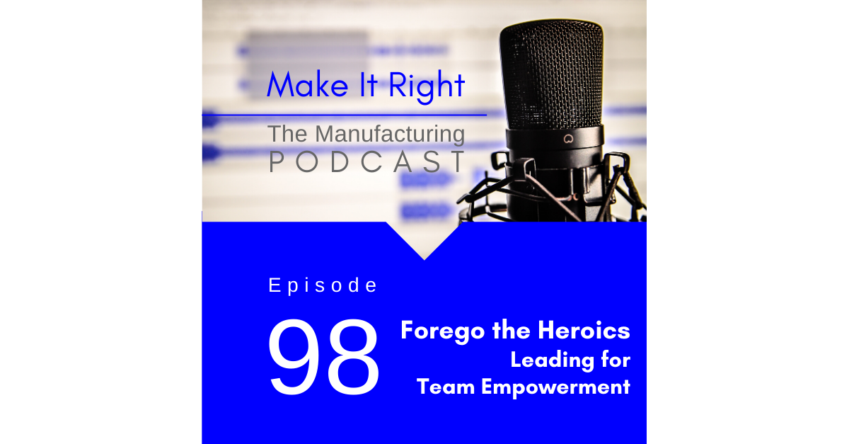 Episode 98: Forego the Heroics - Leading for Team Empowerment