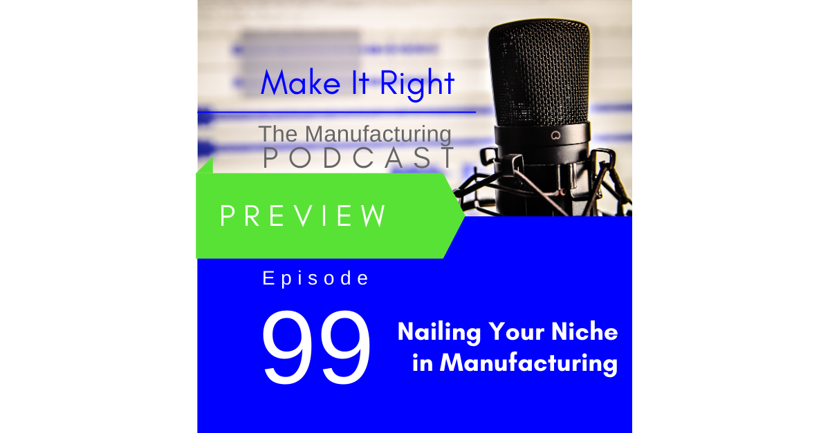 Promo Episode 99: Nailing Your Niche in Manufacturing