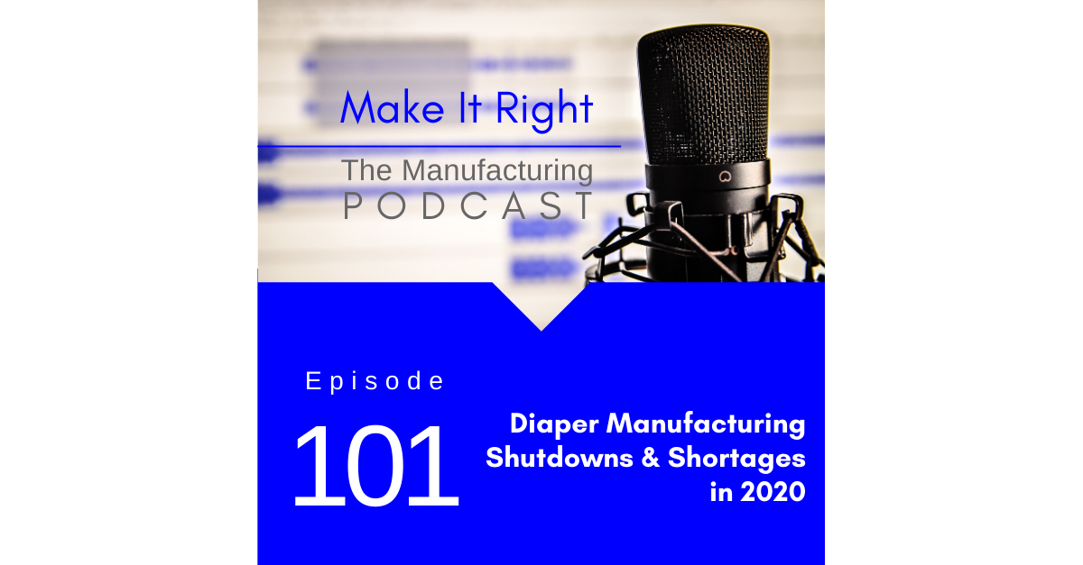 Episode 101: Diaper Manufacturing – Shutdowns & Shortages in 2020