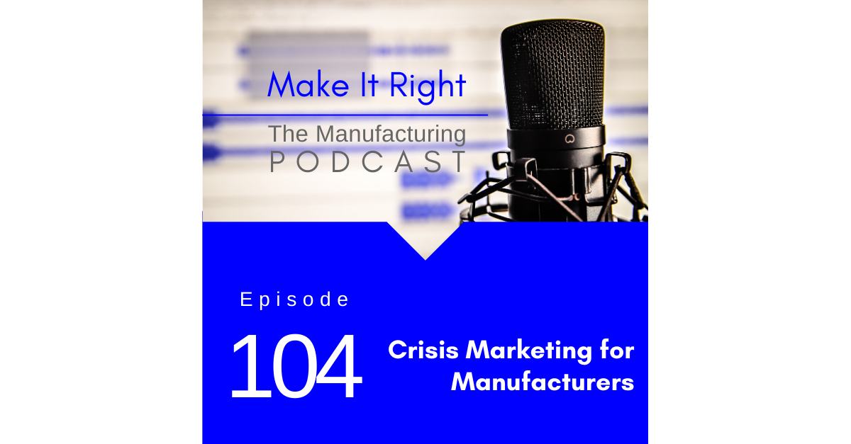 Episode 104: Crisis Marketing for Manufacturers