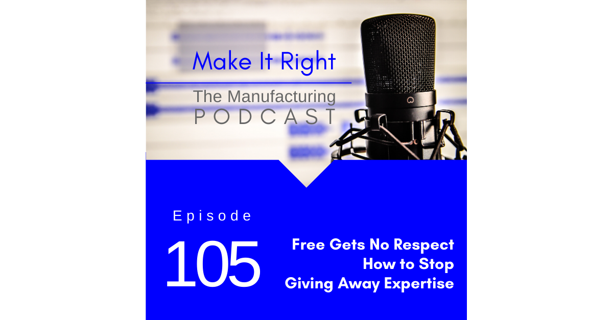 Episode 105: Free Gets No Respect - How to Stop Giving Away Your Expertise