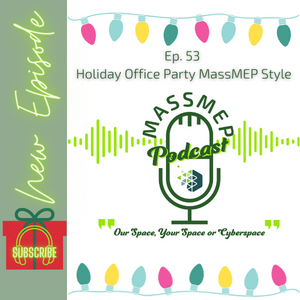 Ep. 53 - Holiday Office Party MassMEP style...