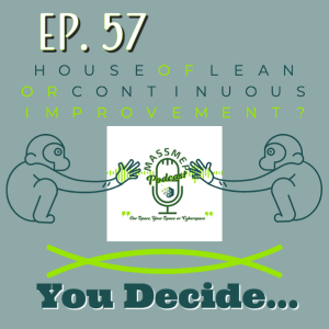 Ep. 57: House of Lean or Continuous Improvement, You Decide...