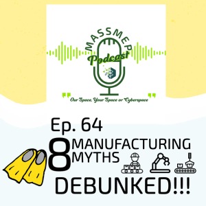 Ep. 64 Manufacturing Myths: Debunked!!!