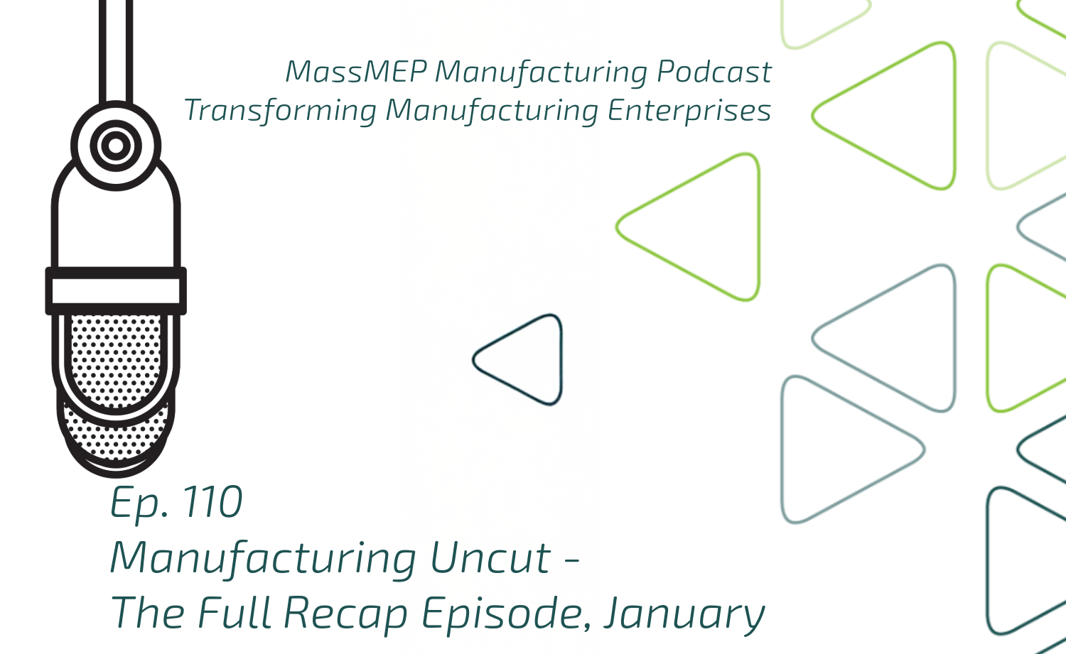 Ep. 110 Manufacturing Uncut – The Full Recap Episode, January