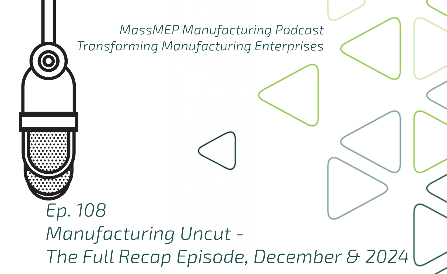 Ep. 108 Manufacturing Uncut – The Full Recap Episode, December & 2024