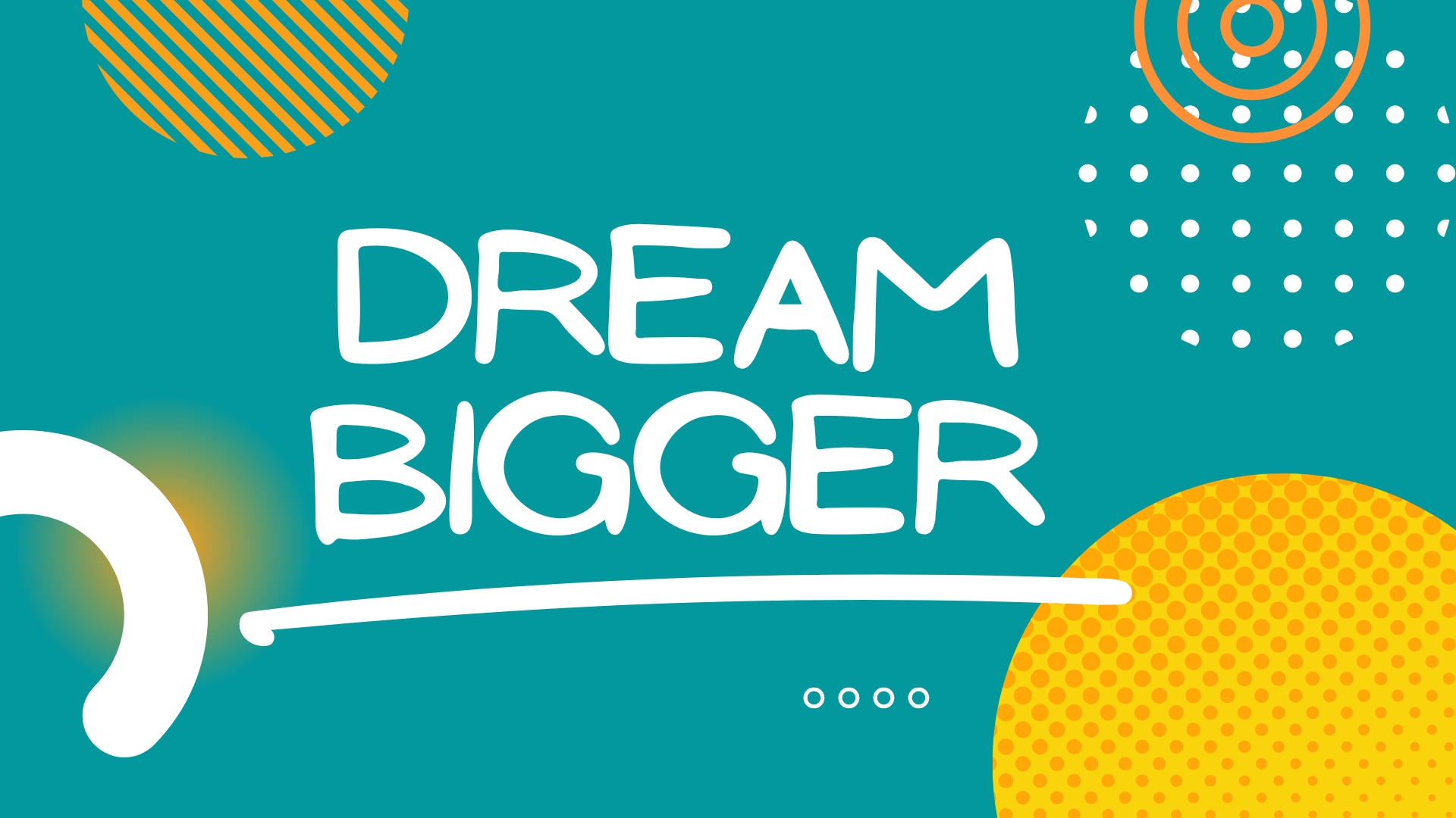 Dream Bigger -
