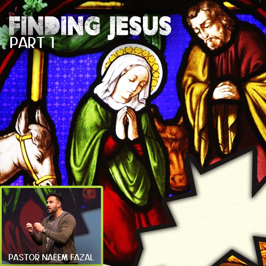 Finding Jesus pt 1 - Pastor Naeem Fazal
