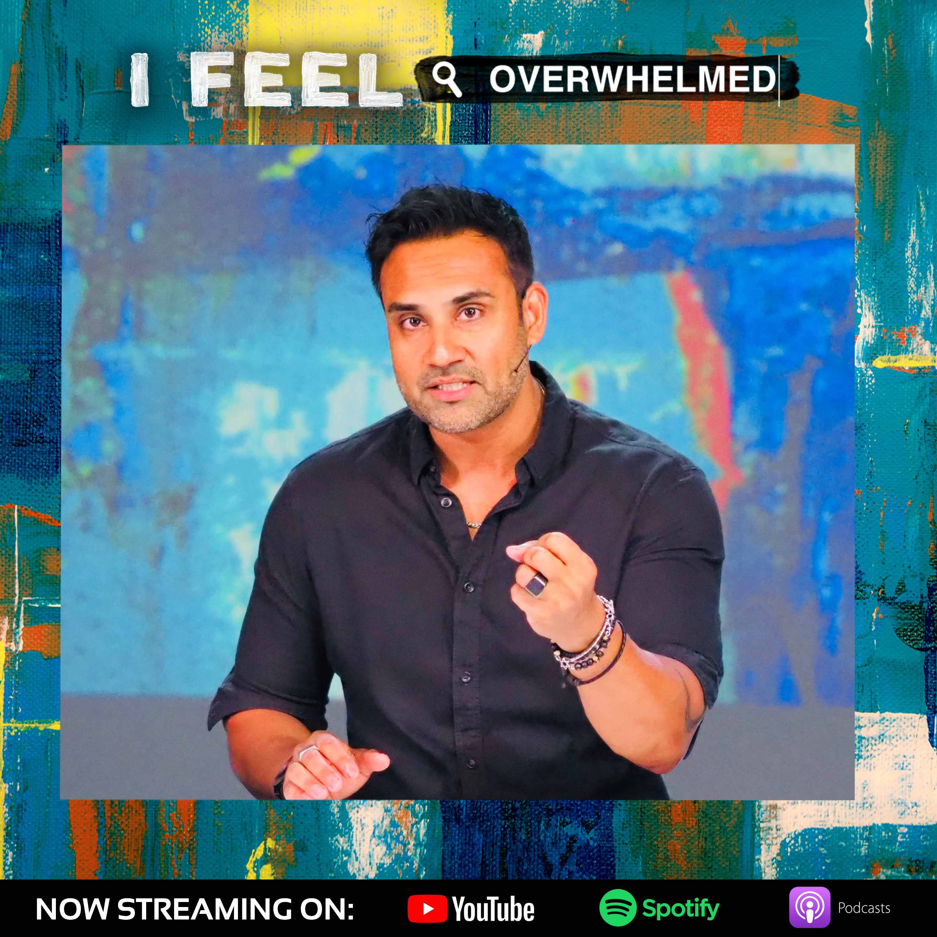 I Feel: Overwhelmed - Naeem Fazal